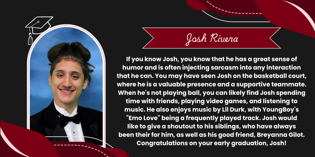 A graphical image featuring a name title and text about senior Josh Rivera. Josh's senior class photo is featured at the left. The background and graphical elements are black and dark red.