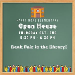A graphical image with a yellow border and sage green background featuring a schoolhouse icon and pencil border along with the phrase "Harry Hoag Elementary Open House, Thursday, Oct. 2, 5:30 - 6:30 p.m. Book Fair in the library!