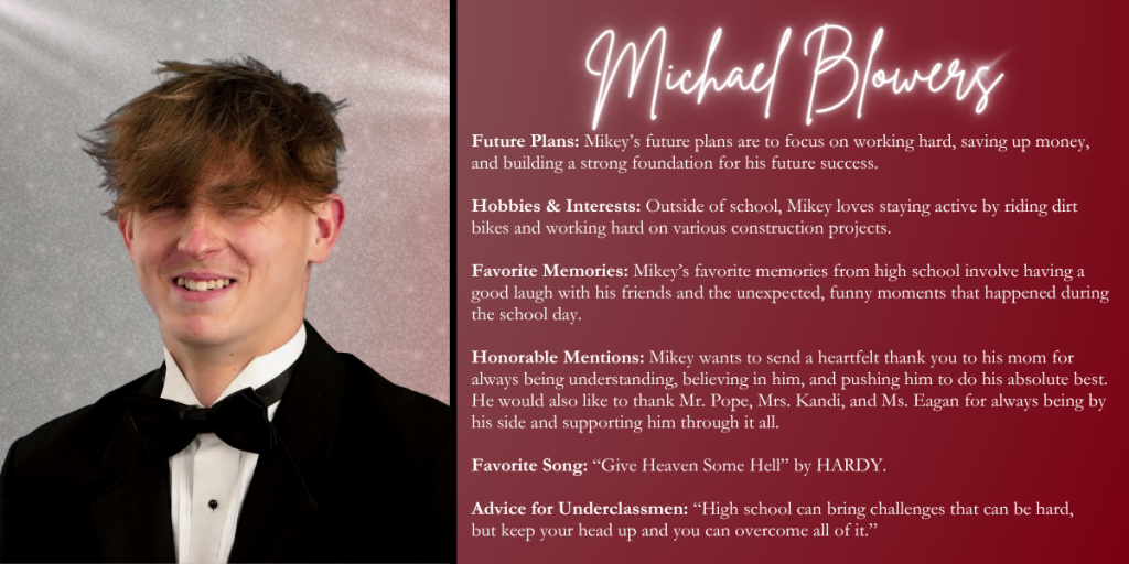 A graphical image with a dark red background featuring a formal photo at left of Class of 2026 senior Michael Blowers and their senior write up at right.