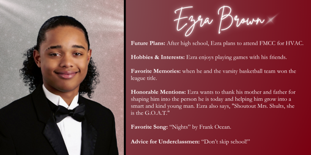 A graphical image with a dark red background featuring a formal photo at left of Class of 2026 senior Ezra Brown and their senior write up at right.