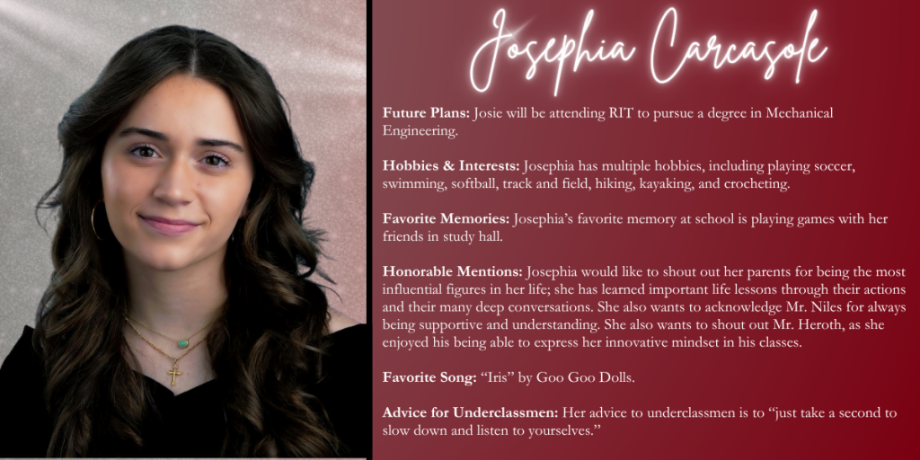 A graphical image with a dark red background featuring a formal photo at left of Class of 2026 senior Josephia Carcasole and their senior write up at right.