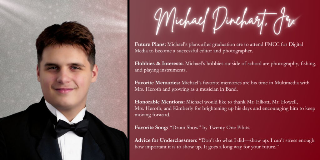 A graphical image with a dark red background featuring a formal photo at left of Class of 2026 senior Michael Dinehart, Jr. and their senior write up at right.