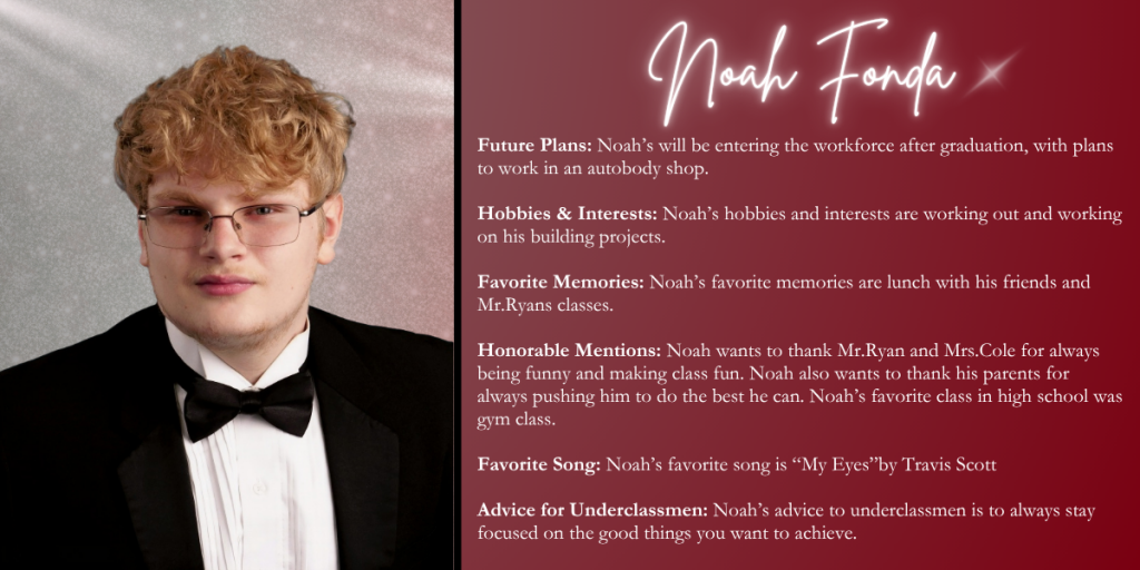 A graphical image with a dark red background featuring a formal photo at left of Class of 2026 senior Noah Fonda and their senior write up at right.