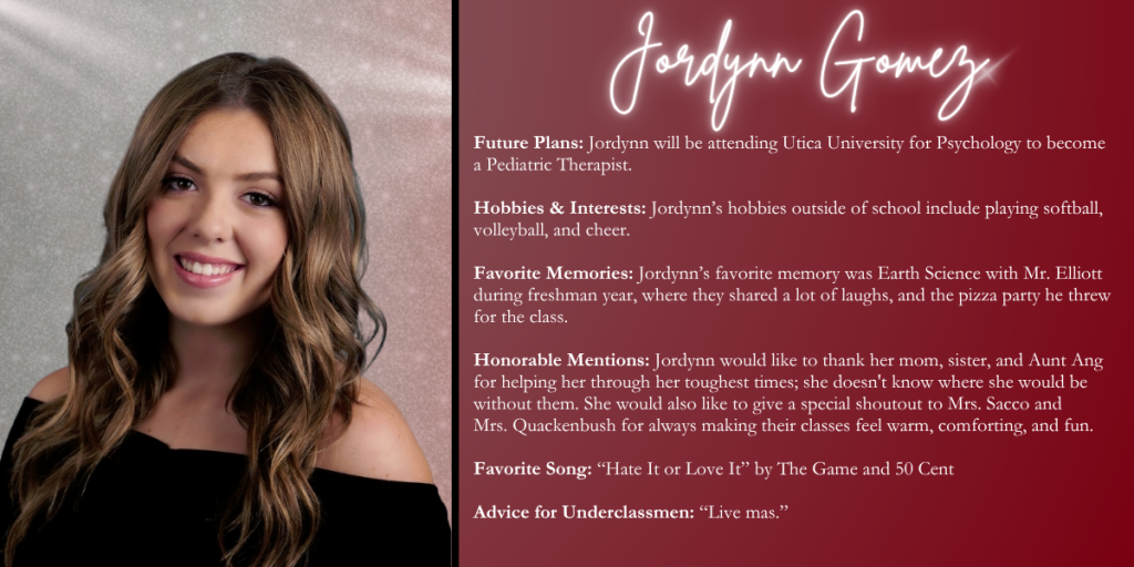 A graphical image with a dark red background featuring a formal photo at left of Class of 2026 senior Jordynn Gomez and their senior write up at right.