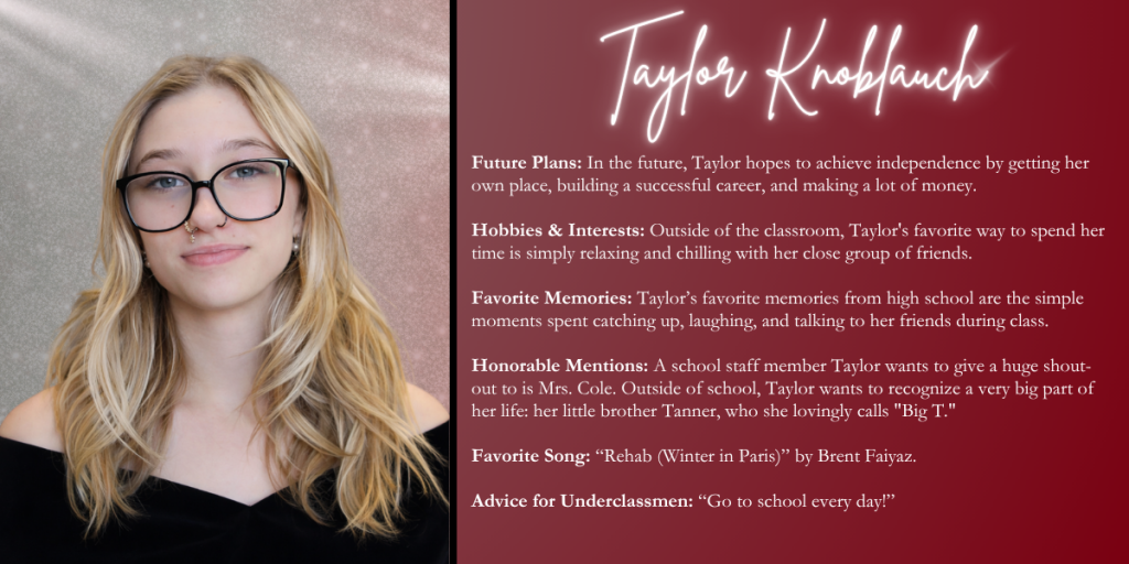 A graphical image with a dark red background featuring a formal photo at left of Class of 2026 senior Taylor Knoblauch and their senior write up at right.
